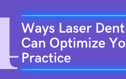 4 Ways Laser Dentistry Can Optimize Your Practice