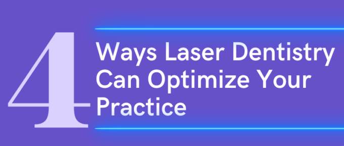 4 Ways Laser Dentistry Can Optimize Your Practice